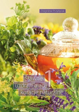 Sławne uzdrawiające kuracje naturalne. Tom 1
