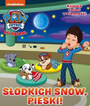 Słodkich snów, pieski! Słodkich snów! Psi Patrol
