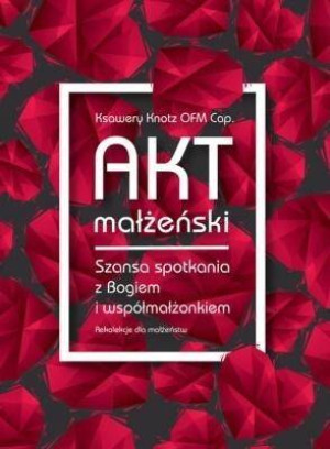 Akt małżeński. Szansa spotkania z Bogiem i współmałżonkiem. Audiobook