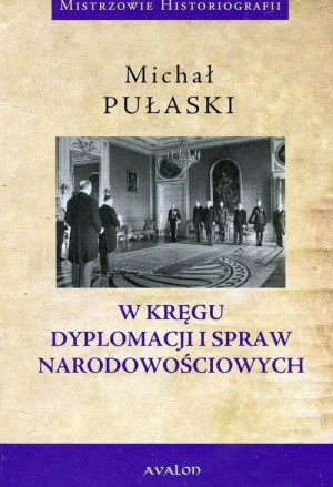 W kręgu dyplomacji i spraw narodowościowych. Mistrzowie historiografii