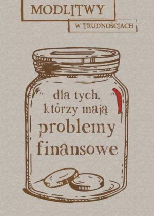 Modlitwy w trudnościach. Dla tych, którzy mają problemy finansowe