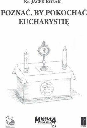 Poznać, by pokochać Eucharystię