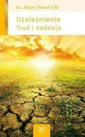 Uzależnienie. Trud i nadzieja. Henel-zamyślenia