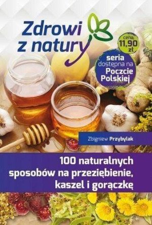 100 naturalnych sposobów na przeziębienie, kaszel i gorączkę. Zdrowi z natury