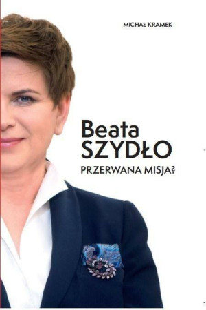 Beata Szydło. Przerwana misja?