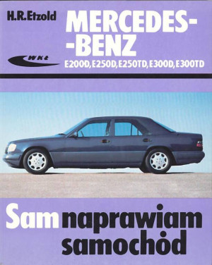 Mercedes-Benz E200D,E250D, E250 TD, E300D, E300TD. Sam naprawiam samochód