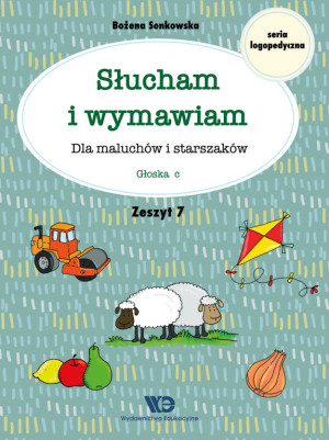 Głoska c. Słucham i wymawiam. Dla maluchów i starszaków. Zeszyt 7