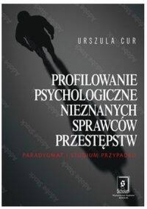 Profilowanie psychologiczne nieznanych sprawców przestępstw. Paradygmat i studium przypadku