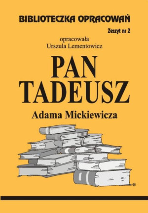 Język polski. Pan Tadeusz Adama Mickiewicza. Klasa 1-3. Biblioteczka opracowań Zeszyt 2