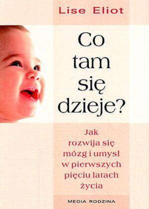 Co tam się dzieje? Jak rozwija się mózg i umysł w pierwszych pięciu latach życia