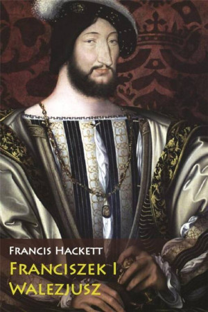 Franciszek I Walezjusz.