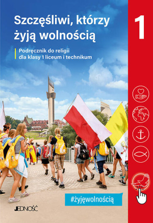 Szczęśliwi, którzy żyją wolnością. Podręcznik do religii dla klasy 1 liceum i technikum