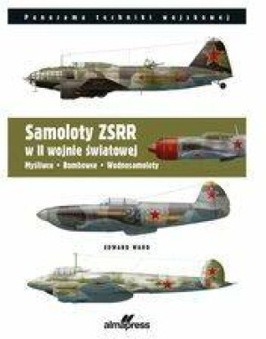 Samoloty ZSRR w II wojnie światowej. Myśliwce, bombowce, wodnosamoloty