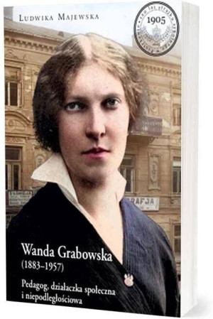 Wanda Grabowska (1883-1957). Pedagog, działaczka..