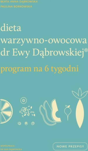 Dieta warzywno-owocowa dr Ewy Dąbrowskiej. Program na 6 tygodni