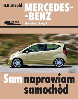 Mercedes-Benz klasy A oraz klasy B. Sam naprawiam samochód