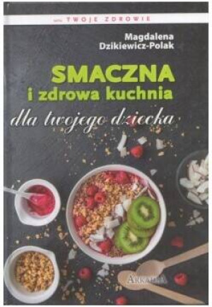 Smaczna i zdrowa kuchnia dla twojego dziecka