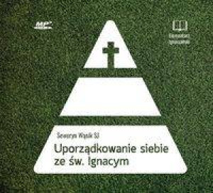 Uporządkowanie siebie ze św. Ignacym Loyolą. Audiobook