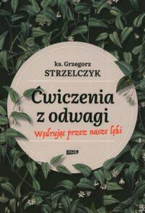 Ćwiczenia z odwagi. Wędrując przez nasze lęki