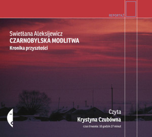 Czarnobylska modlitwa. Kronika przyszłości. Reportaż. Audiobook