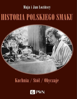 Historia polskiego smaku. Kuchnia, stół, obyczaje wyd. 2