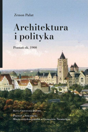 Architektura i polityka. Poznań ok. 1900