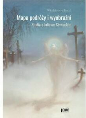 Mapa podróży i wyobraźni. Studia o Juliuszu Słowackim