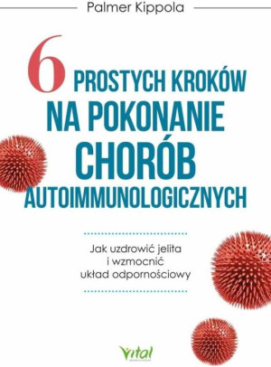 6 prostych kroków na pokonanie chorób autoimmunol.