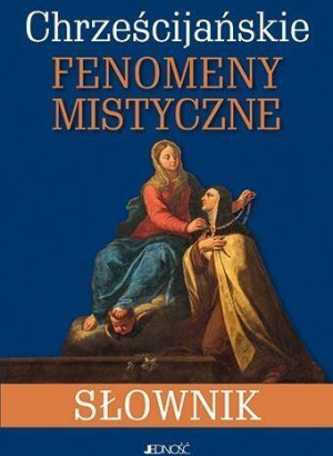 Chrześcijańskie fenomeny mistyczne. Słownik