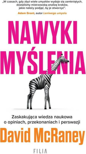 Nawyki myślenia. Zaskakująca wiedza naukowa o opiniach, przekonaniach i perswazji.
