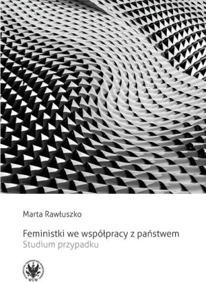 Feministki we współpracy z państwem. Studium przypadku