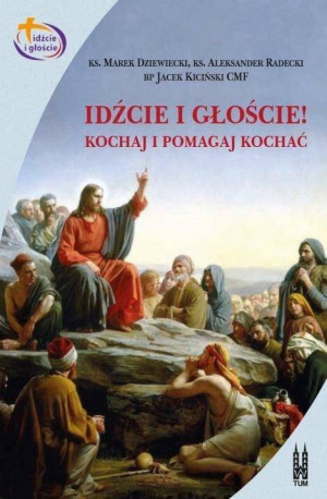 Idźcie i głoście! Kochaj i pomagaj kochać