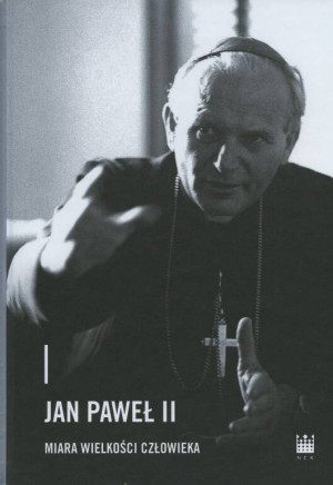 Jan Paweł II - miara wielkości człowieka