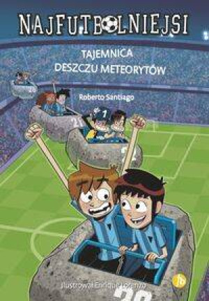Tajemnica deszczu meteorytów. Najfutbolniejsi. Tom 9