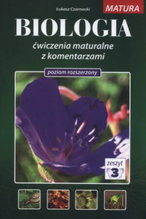 Biologia. Ćwiczenia maturalne z komentarzem. Poziom rozszerzony. Zeszyt 3