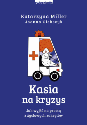 Kasia na kryzys. Jak wyjść na prostą z życiowych zakrętów