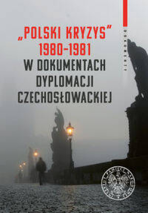 „Polski kryzys" 1980-1981 w dokumentach dyplomacji czechosłowackiej