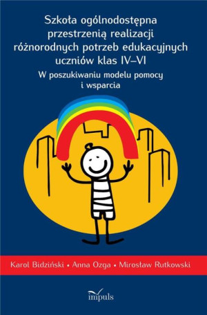 Szkoła ogólnodostępna przestrzenią realizacji różnorodnych potrzeb edukacyjnych uczniów klas IV-VI