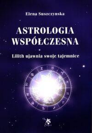 Lilith ujawnia swoje tajemnice. Astrologia współczesna. Tom 1