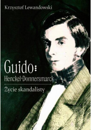 Guido Henckel von Donnermarck. Życie skandalisty