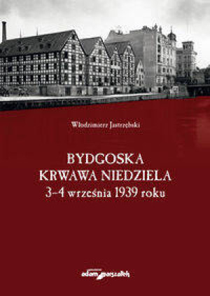 Bydgoska krwawa niedziela 3-4 września 1939 roku