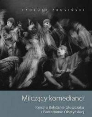 Milczący komedianci Rzecz o Bohdanie Głuszczaku i Pantomimie Olsztyńskiej