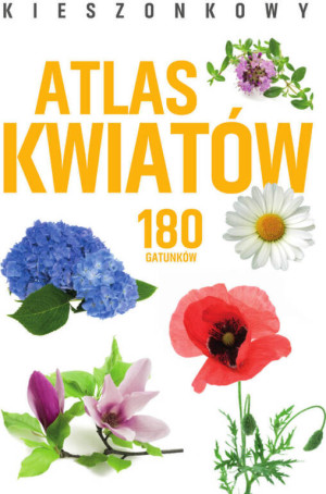 Kieszonkowy atlas kwiatów. 180 gatunków