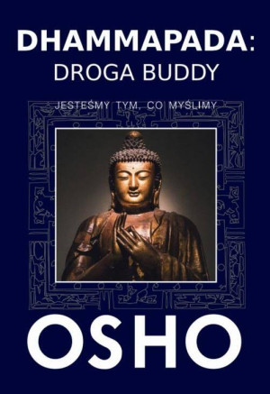 Dhammapada: Droga Buddy. Jesteśmy tym, co myślimy