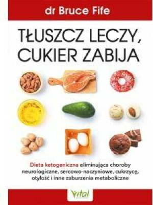 Tłuszcz leczy, cukier zabija