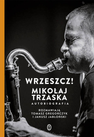 Wrzeszcz! Mikołaj Trzaska autobiografia