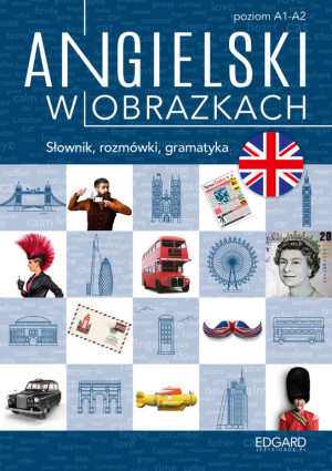 Angielski w obrazkach. Słówka, rozmówki, gramatyka. Poziom A1-A2
