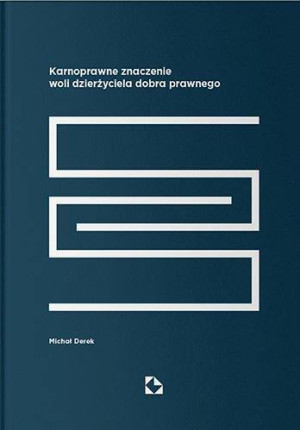 Karnoprawne znaczenie woli dzierżyciela dobra prawnego