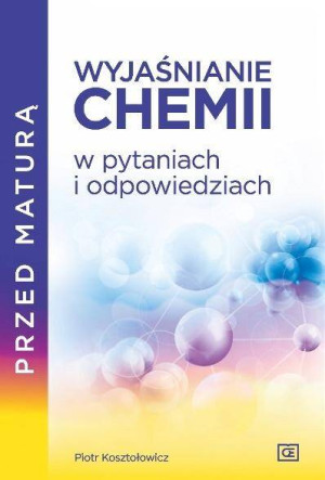 Wyjaśnianie chemii w pytaniach i odpowiedziach. Przed maturą
