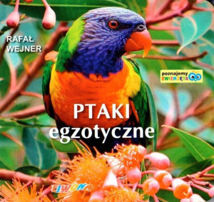 Ptaki egzotyczne. Poznajemy zwierzęta